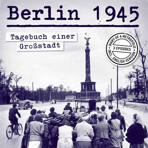 Berlin 1945 – Tagebuch einer Großstadt